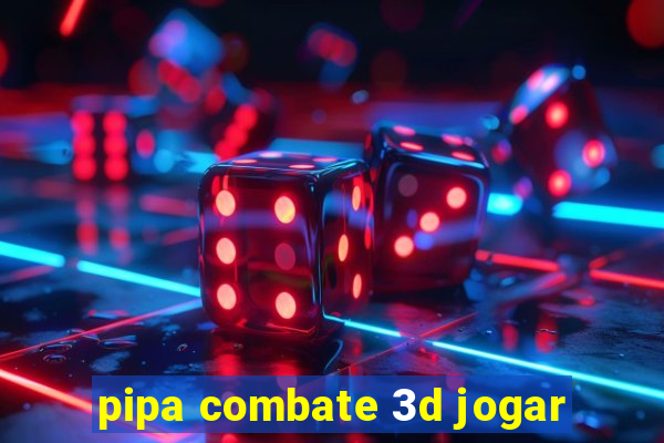 pipa combate 3d jogar